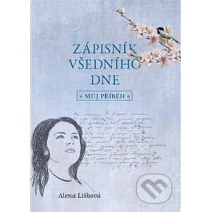 Zápisník všedního dne - můj příběh - Alena Lišková