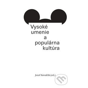 Vysoké umenie a populárna kultúra - Jozef Kovalčík
