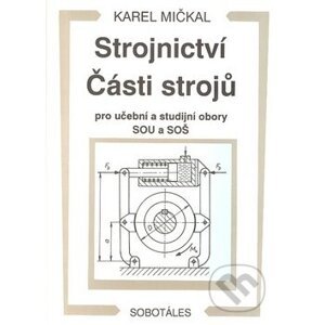 Strojnictví Části strojů - Karel Mičkal