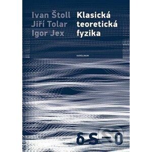 Klasická teoretická fyzika - Ivan Štoll, Jiří Tolar, Igor Jex