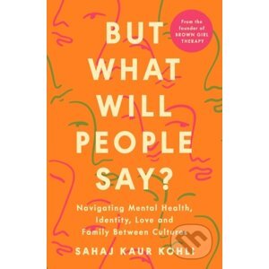 But What Will People Say? - Sahaj Kaur Kohli