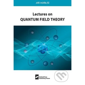 Lectures on Quantum Field Theory - Jiří Hořejší