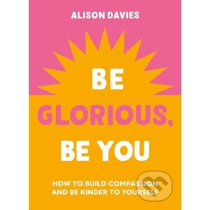 Be Glorious, Be You - Alison Davies
