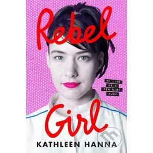 Rebel Girl - Kathleen Hanna