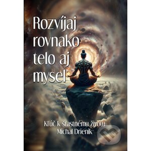 E-kniha Rozvíjaj rovnako telo aj myseľ - Michal Drienik