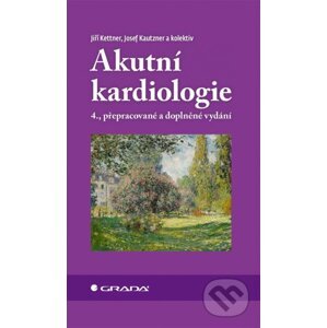 Akutní kardiologie - Jiří Kettner, Josef Kautzner, kolektiv