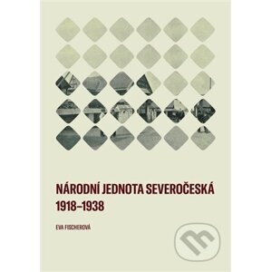 Národní jednota severočeská 1918-1938 - Eva Fischerová