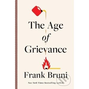 The Age Of Grievance - Frank Bruni