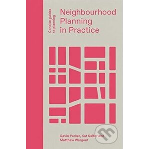 Neighbourhood Planning In Practice - Gavin Parker, Matthew Wargent, Kat Salter