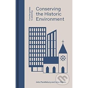 Conserving The Historic Environment - John Pendlebury, Jules Brown
