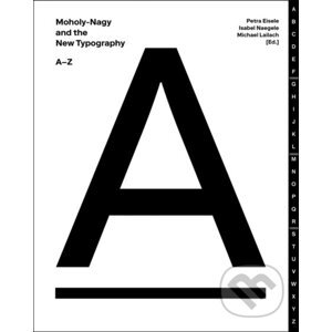 Moholy-Nagy And The New Typography - Isabel Naegele, Petra Eisele, Michael Lailach