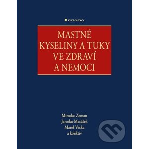 Mastné kyseliny a tuky ve zdraví a nemoci - Miroslav Zeman, Jaroslav Macášek, Marek Vecka, kolektiv
