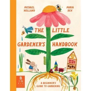 The Little Gardener's Handbook - Michael Holland, Maria Dek-Lewandowska (ilustrátor)