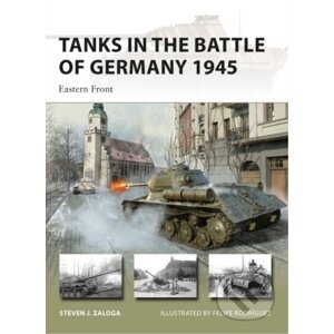 Tanks In The Battle Of Germany 1945 - Steven J. Zaloga, Felipe Rodríguez (ilustrátor)