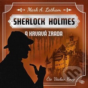 Sherlock Holmes a Krvavá zrada - Mark A. Latham