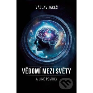E-kniha Vědomí mezi Světy a jiné povídky - Václav Jakeš