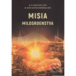 Misia milosrdenstva - M. Diana Kuczek, Maria Faustyna Ciborowska