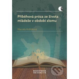 E-kniha Příběhová próza ze života mládeže v období zlomu - Marcela Hrdličková