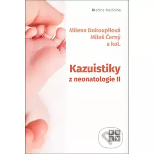 Kazuistiky z neonatologie II - Milena Dokoupilová, Miloš Černý