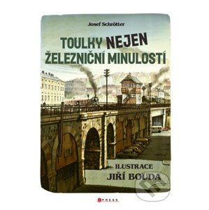 E-kniha Toulky nejen železniční minulostí - Josef Schrötter, Jiří Bouda (ilustrátor)