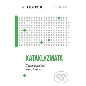 Kataklyzmata - Environmentální dějiny lidstva - Laurent Testot