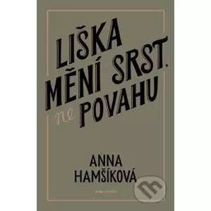 Liška mění srst, ne povahu - Anna Hamšíková