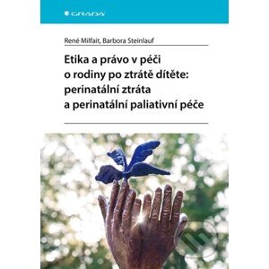 E-kniha Etika a právo v péči o rodiny po ztrátě dítěte: perinatální ztráta a perinatální paliativní péče - René Milfait, Barbora Steinlauf