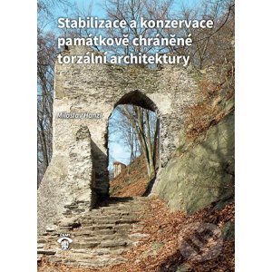Stabilizace a konzervace památkově chráněné torzální architektury - Miloslav Hanzl