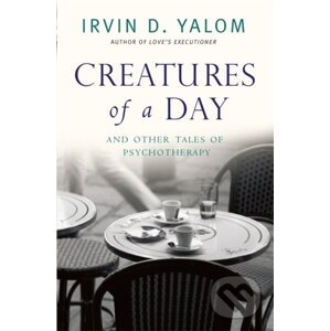 Creatures Of A Day - Irvin D. Yalom