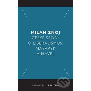 České spory o liberalismus - Milan Znoj
