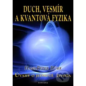 Duch, vesmír a kvantová fyzika - Hans-Peter Dürr