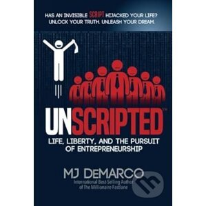 UNSCRIPTED: Life, Liberty, and the Pursuit of Entrepreneurship - MJ DeMarco