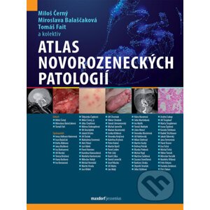 Atlas novorozeneckých patologií - Miloš Černý, Miroslava Balaščaková, Tomáš Fait a kolektív