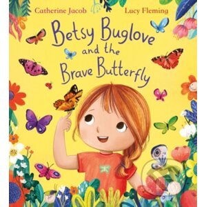 Betsy Buglove and the Brave Butterfly - Catherine Jacob, Lucy Fleming (ilustrátor)