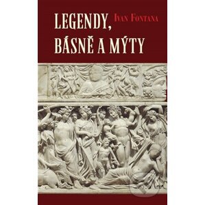 Legendy, básně a mýty - Ivan Fontana