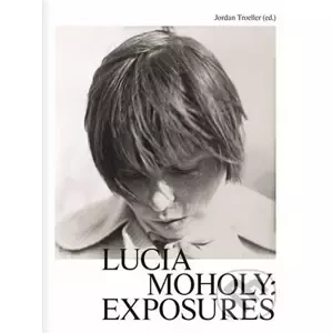 Lucia Moholy: Exposures - Jordan Troeller