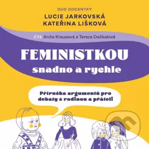 Feministkou snadno a rychle - Kateřina Lišková,Lucie Jarkovská