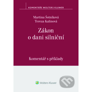 E-kniha Zákon o dani silniční. Komentář s příklady - Martina Šotníková, Tereza Kalinová