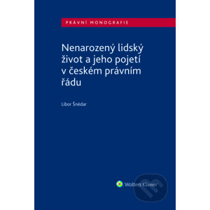 E-kniha Nenarozený lidský život a jeho pojetí v českém právním řádu - Libor Šnédar