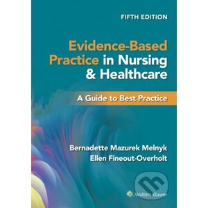 Evidence-Based Practice in Nursing & Healthcare - Bernadette Mazurek Melnyk, Ellen Fineout-Overholt