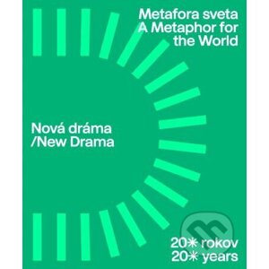 Nová dráma / Metafora sveta. 20 rokov - Vladislava Fekete