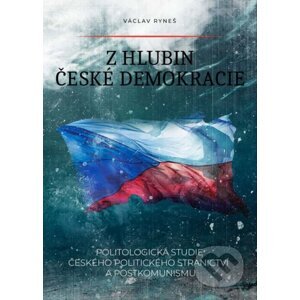 E-kniha Z hlubin české demokracie - Politologická studie českého politického stranictví a postkomunismu - Václav Ryneš