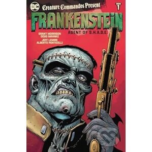 Creature Commandos Present: Frankenstein, Agent of S.H.A.D.E. Book One - Grant Morrison, Jeff Lemire