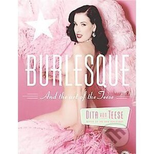 Burlesque and the Art of the Teese - Dita Von Teese, Bronwyn Garrity