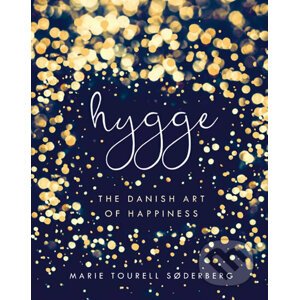 Hygge: The Danish Art of Happiness - Marie Soderbergová Tourell