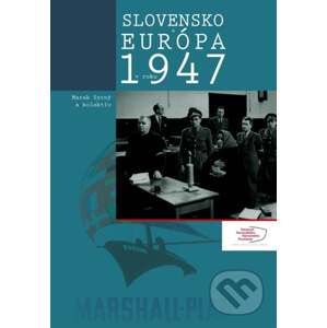 Slovensko a Európa v roku 1947 - Marek Syrný a kolektív