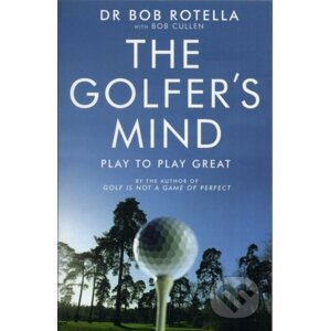 The Golfer's Mind - Bob Rotella, Bob Cullen