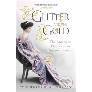The Glitter and the Gold - Consuelo Vanderbilt Balsan