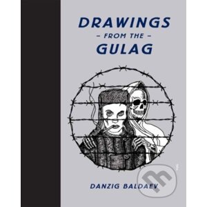 Drawings from the Gulag - Damon Murray, Stephen Sorrell, Danzig Baldaev