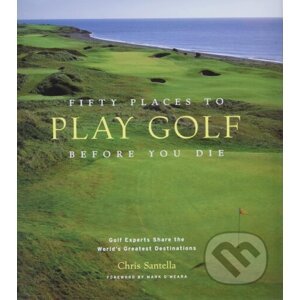 Fifty Places to Play Golf Before You Die - Chris Santella